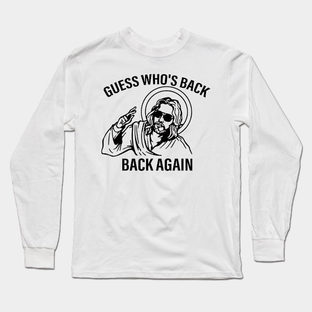 Funny Jesus Guess Who's Back Again Long Sleeve T-Shirt by RansomBergnaum